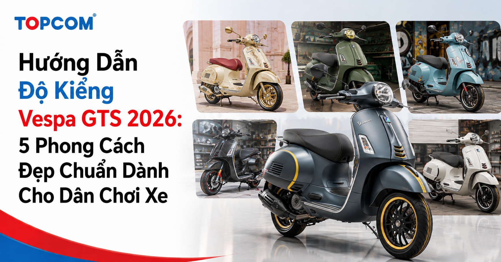 Hướng Dẫn Độ Kiểng Vespa GTS 2026 5 Phong Cách Đẹp Chuẩn Dành Cho Dân Chơi Xe