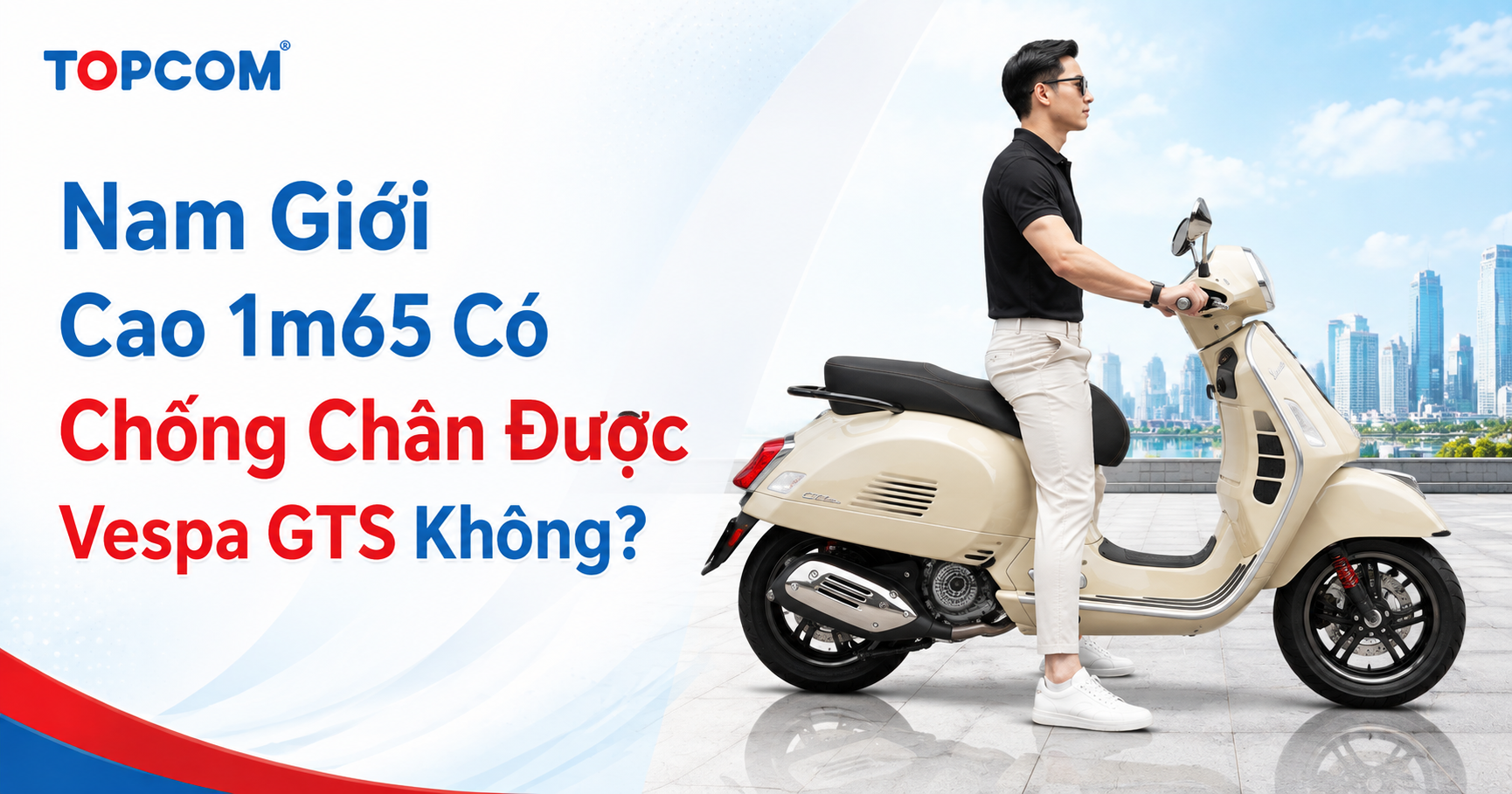Nam Giới Cao 1m65 Có Chống Chân Được Vespa GTS Không