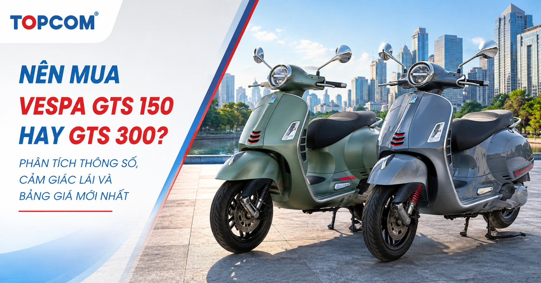 Nên mua Vespa GTS 150 hay GTS 300 Phân tích thông số, cảm giác lái và bảng giá mới nhất