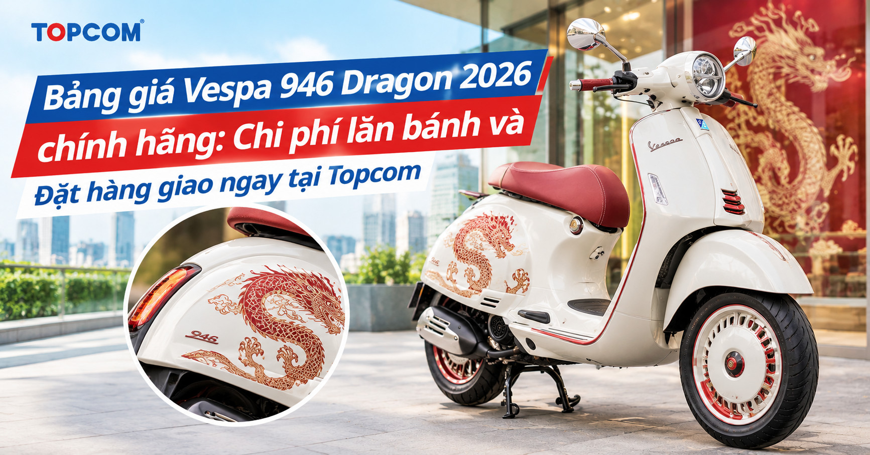 Bảng giá Vespa 946 Dragon 2026 chính hãng Chi phí lăn bánh và Đặt hàng giao ngay tại Topcom