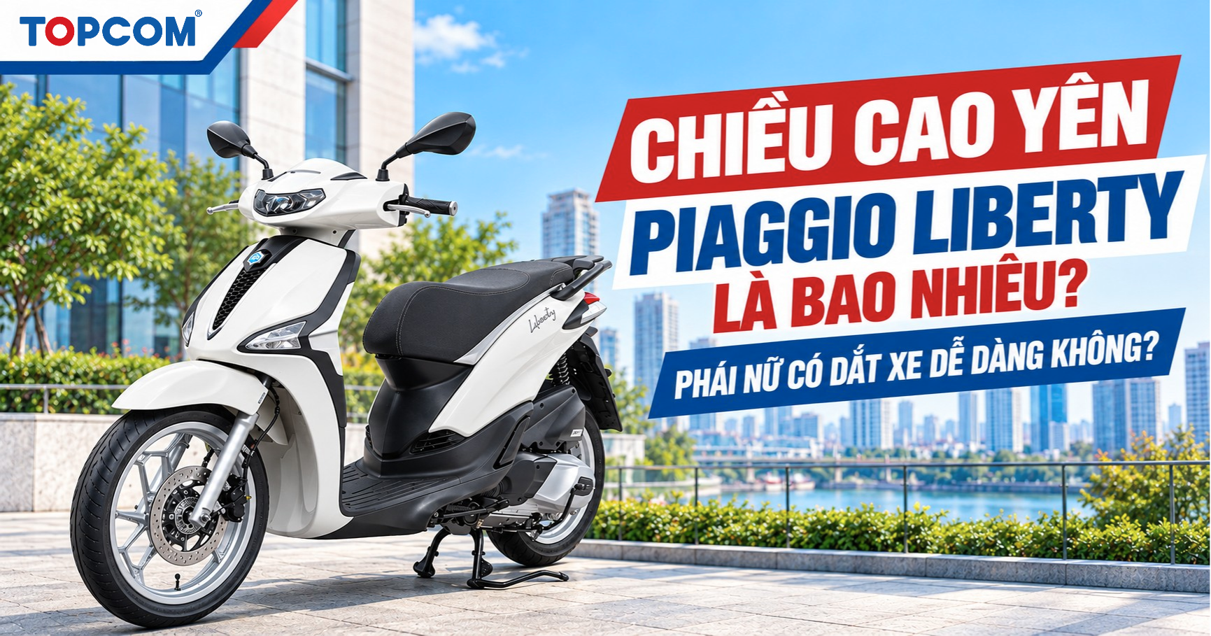 Chiều cao yên Piaggio Liberty là bao nhiêu_ Phái nữ có dắt xe dễ dàng không_